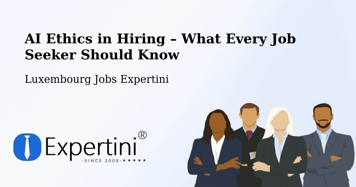AI Ethics in Recruitment & Hiring – Sandweiler - Sandweiler, Luxembourg Jobs Expertini