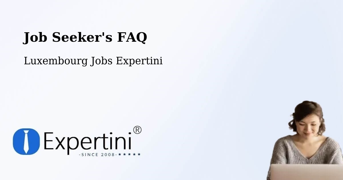 Job Seeker FAQ – Sandweiler - Luxembourg Jobs Expertini