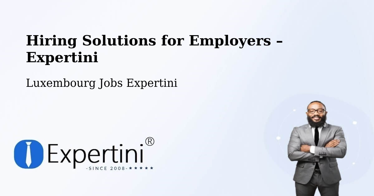Hiring Solutions for Employers in Sandweiler - Sandweiler, Luxembourg Jobs Expertini